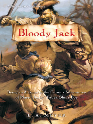 cover image of Bloody Jack: Being an Account of the Curious Adventures of Mary 'Jacky' Faber, Ship's Boy